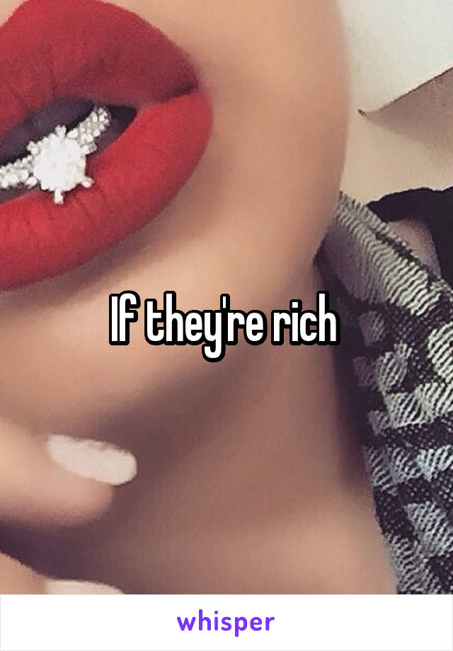 If they're rich 