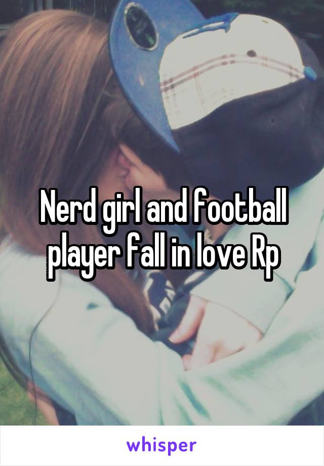 Nerd girl and football player fall in love Rp