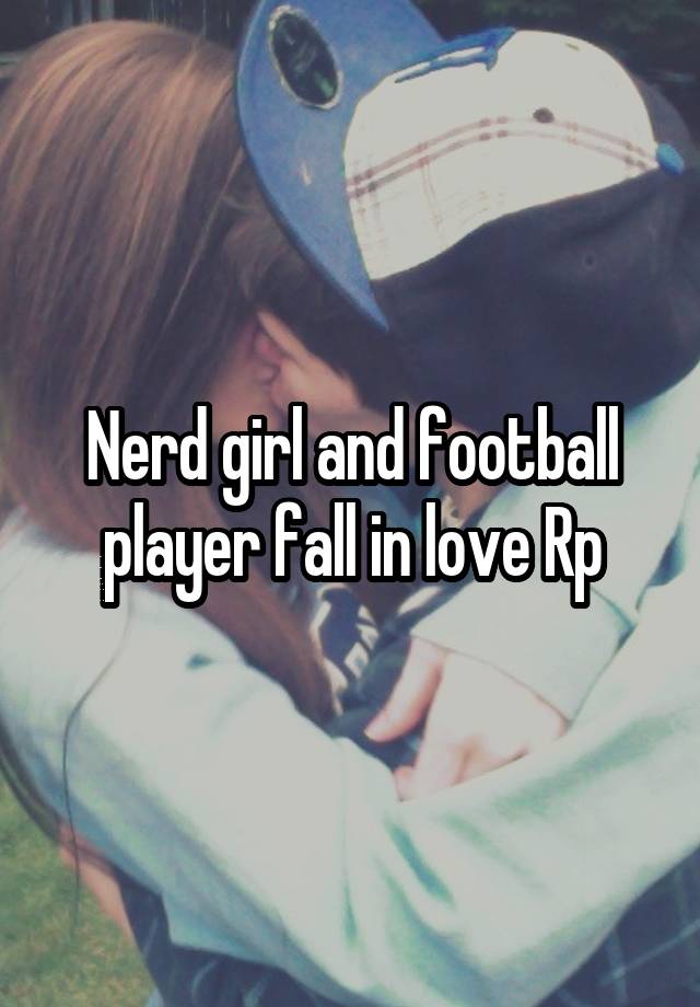 Nerd girl and football player fall in love Rp