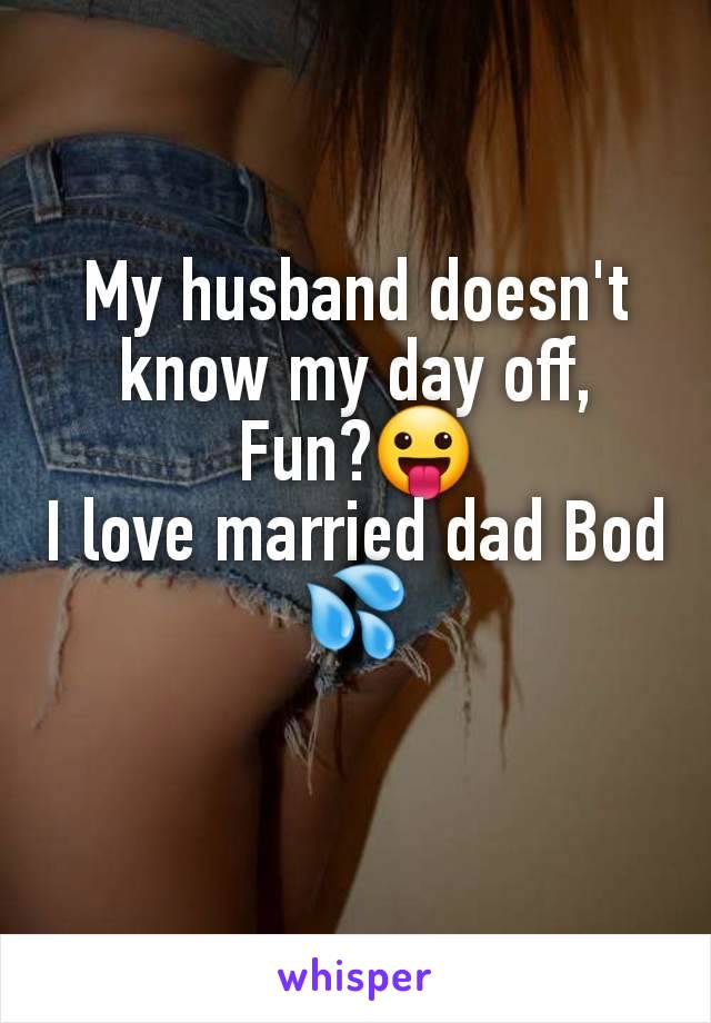 My husband doesn't know my day off,
Fun?😛
I love married dad Bod 💦