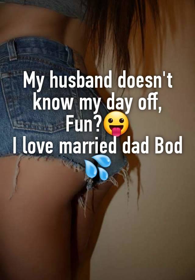 My husband doesn't know my day off,
Fun?😛
I love married dad Bod 💦