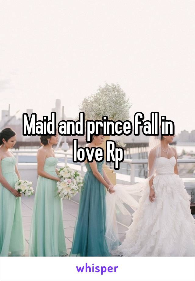 Maid and prince fall in love Rp