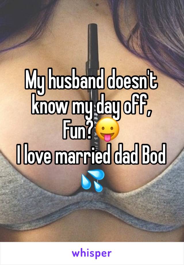 My husband doesn't know my day off,
Fun?😛
I love married dad Bod 💦