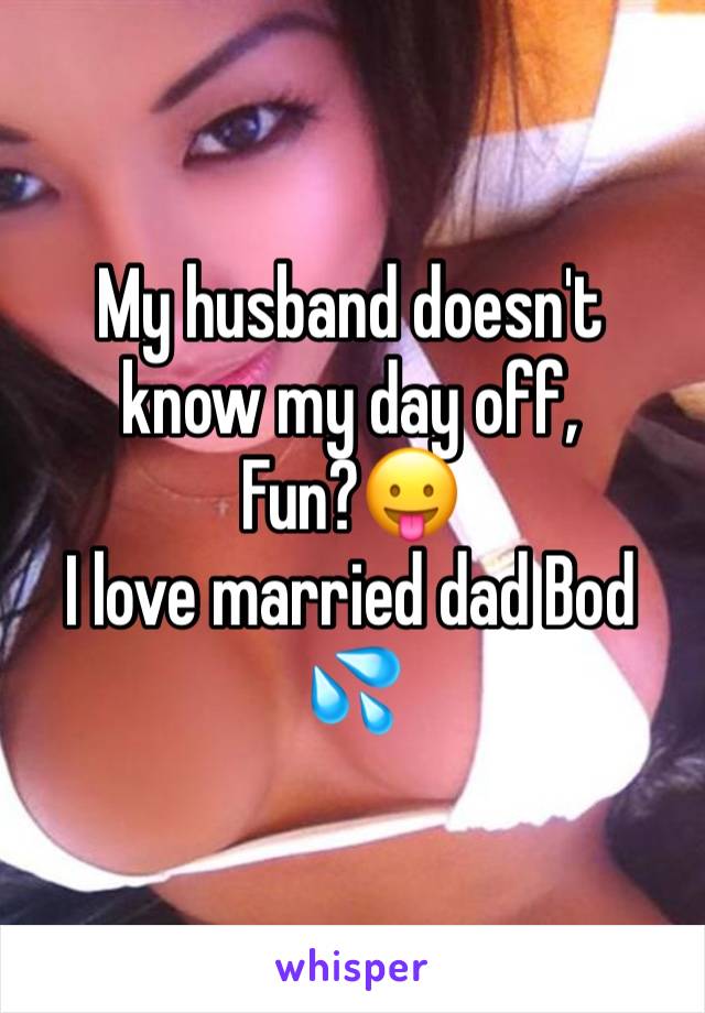 My husband doesn't know my day off,
Fun?😛
I love married dad Bod 💦