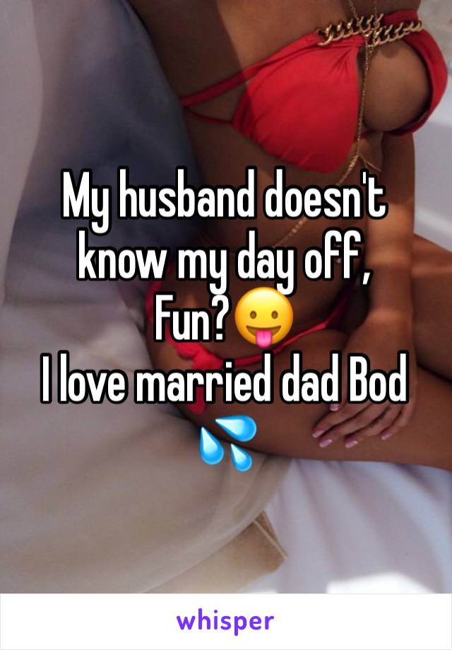 My husband doesn't know my day off,
Fun?😛
I love married dad Bod 💦