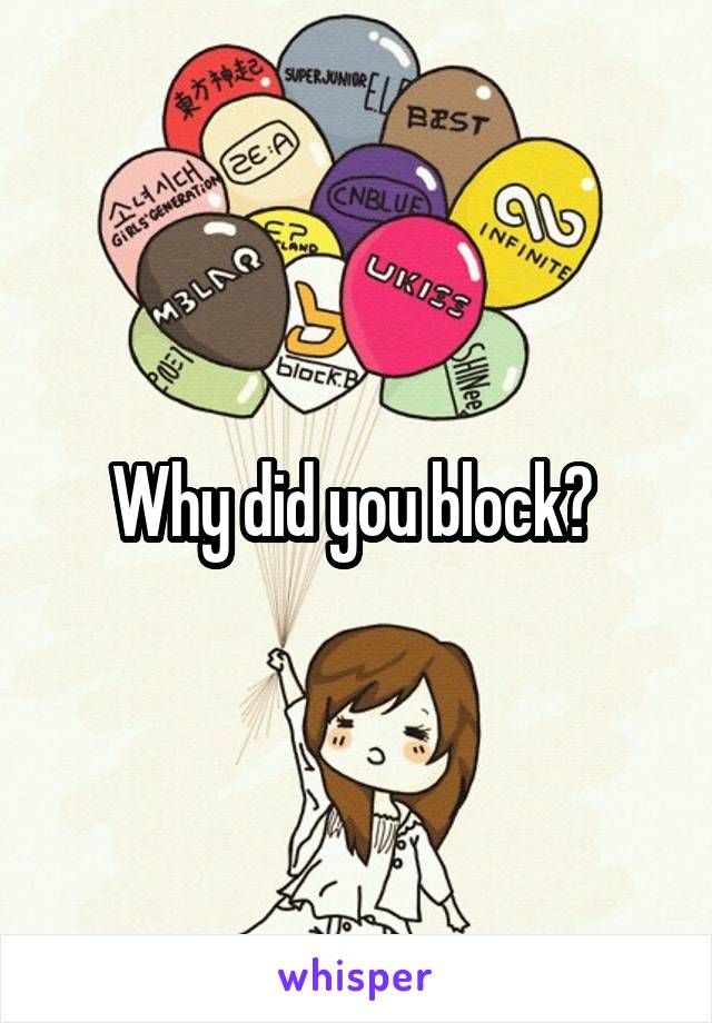 Why did you block? 