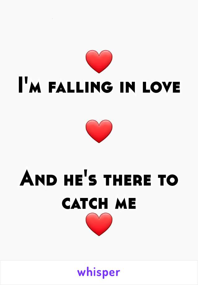 ❤️
I'm falling in love

❤

And he's there to catch me
❤️