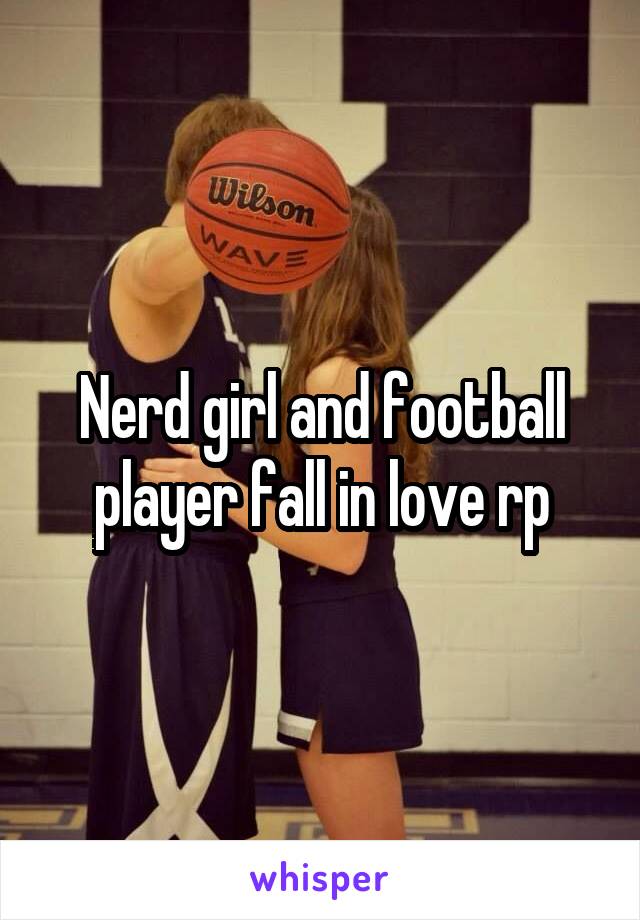 Nerd girl and football player fall in love rp