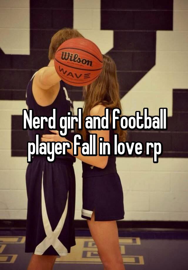 Nerd girl and football player fall in love rp