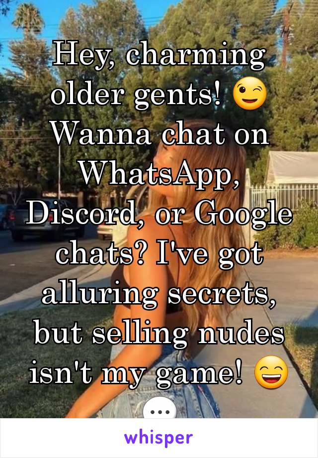 Hey, charming older gents! 😉 Wanna chat on WhatsApp, Discord, or Google chats? I've got alluring secrets, but selling nudes isn't my game! 😄💬