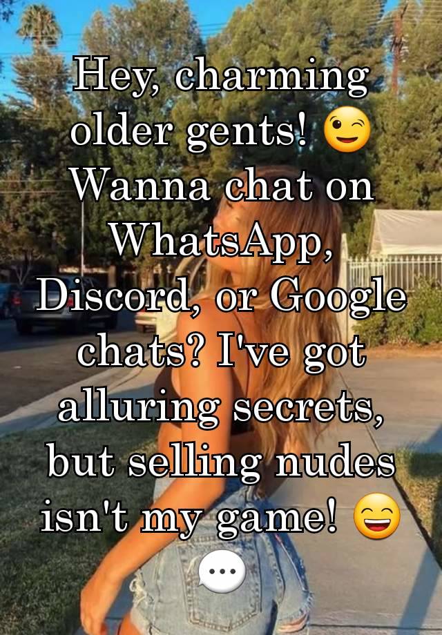 Hey, charming older gents! 😉 Wanna chat on WhatsApp, Discord, or Google chats? I've got alluring secrets, but selling nudes isn't my game! 😄💬