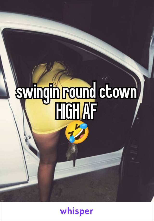 swingin round ctown
HIGH AF
🤣