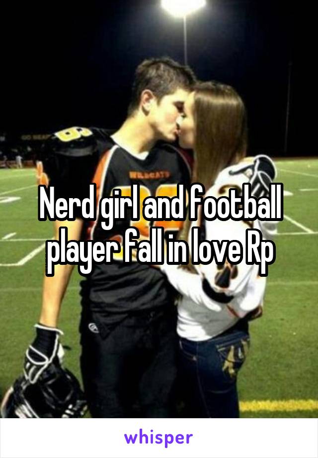 Nerd girl and football player fall in love Rp