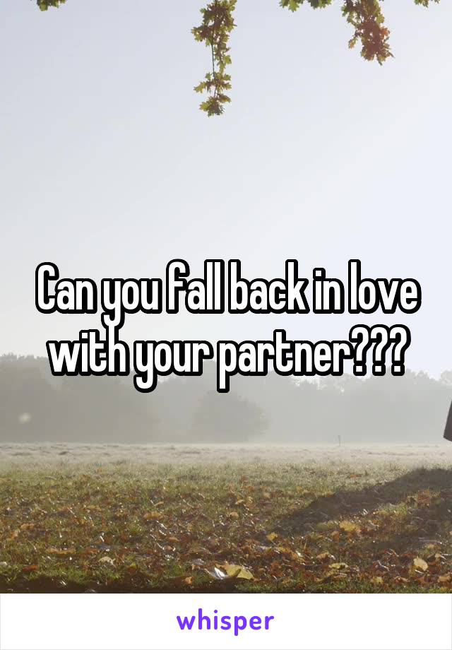 Can you fall back in love with your partner???