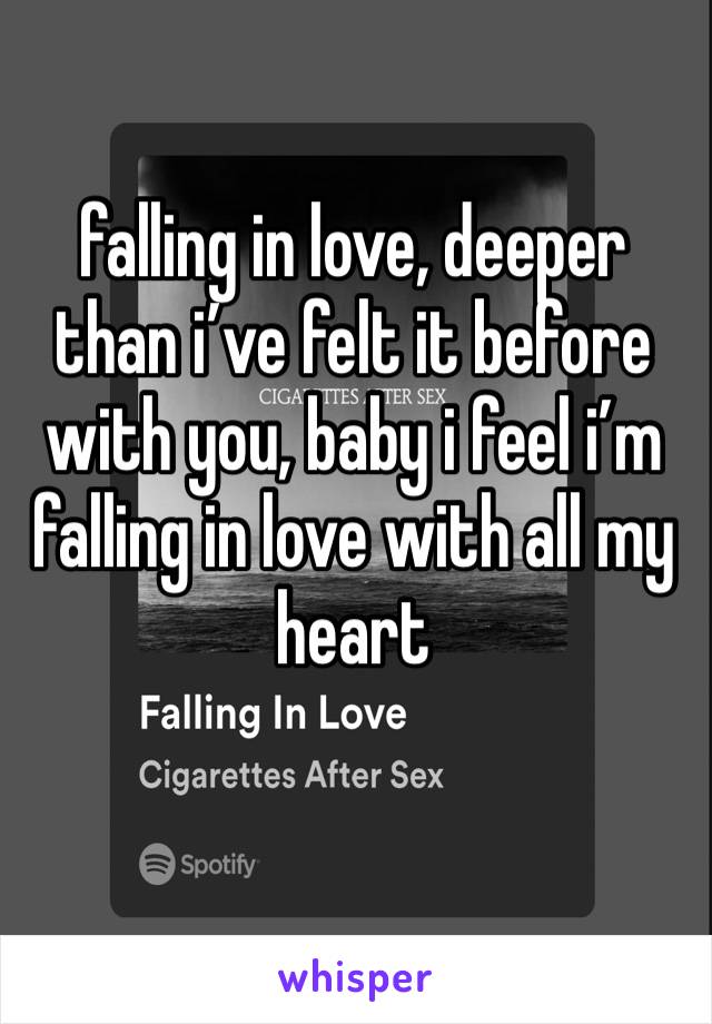 falling in love, deeper than i’ve felt it before with you, baby i feel i’m falling in love with all my heart