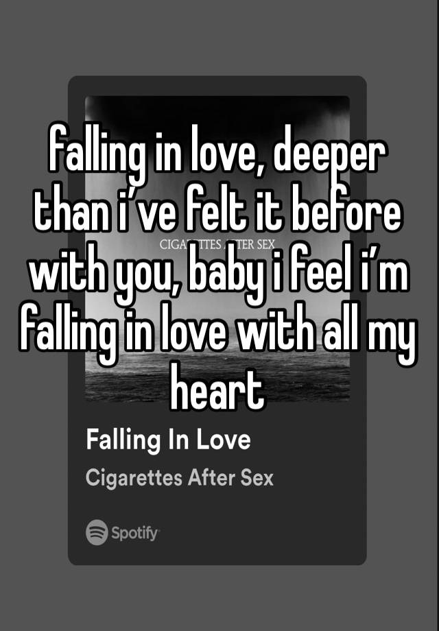 falling in love, deeper than i’ve felt it before with you, baby i feel i’m falling in love with all my heart