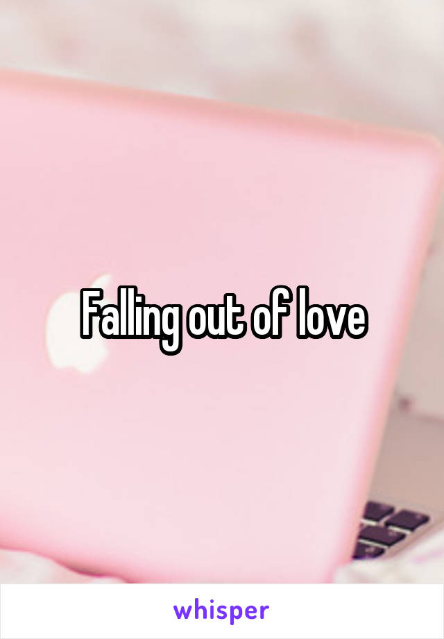 Falling out of love