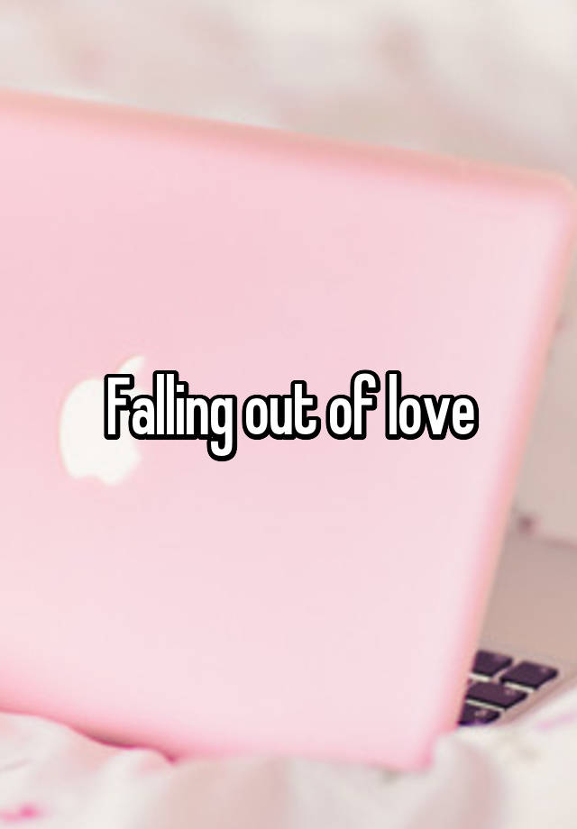 Falling out of love