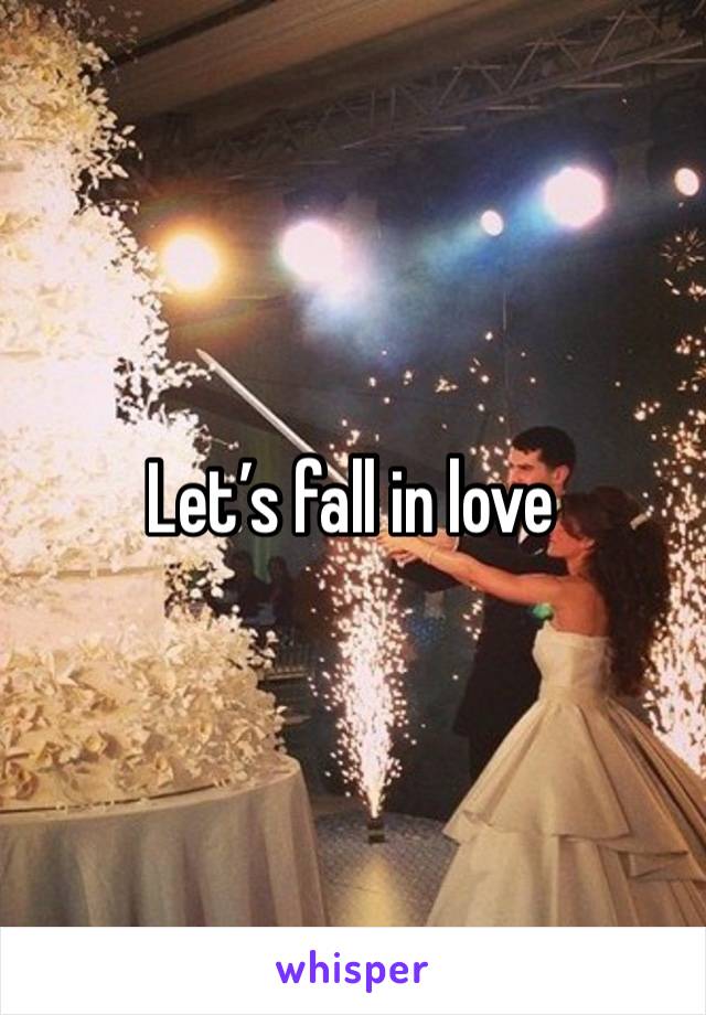 Let’s fall in love 