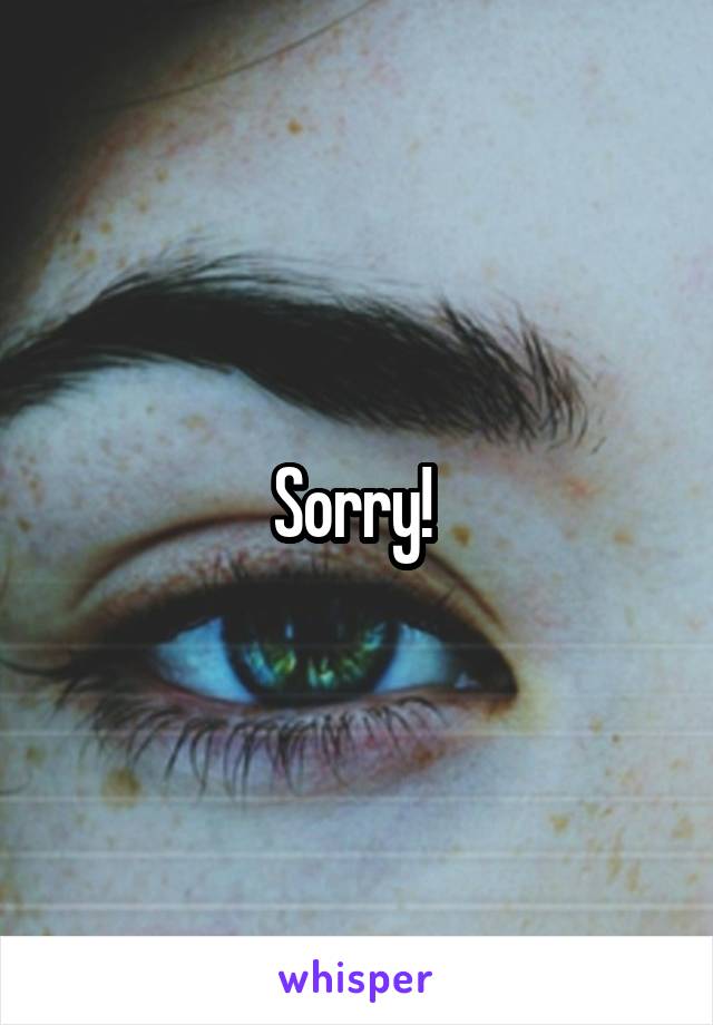 Sorry! 