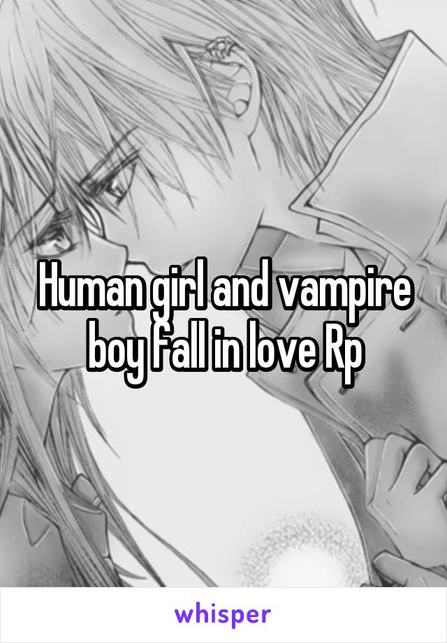 Human girl and vampire boy fall in love Rp