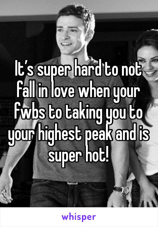 It’s super hard to not fall in love when your fwbs to taking you to your highest peak and is super hot! 