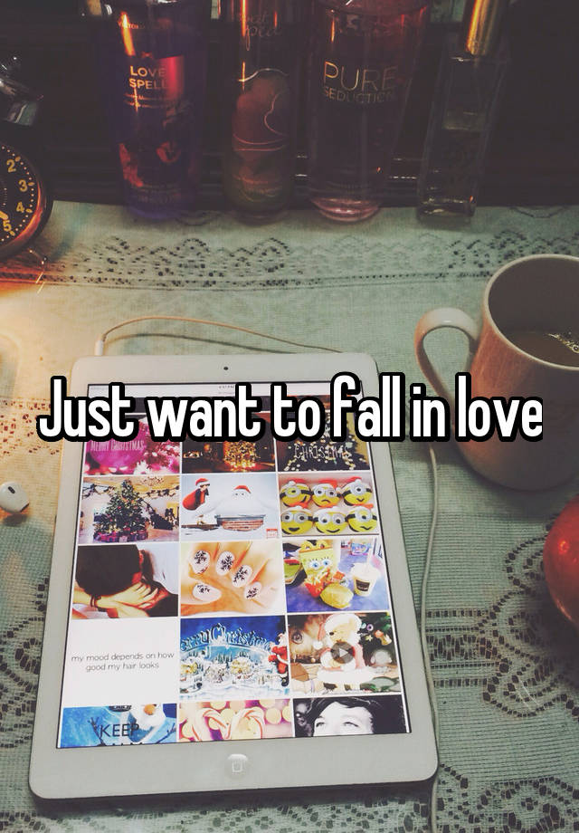 Just want to fall in love