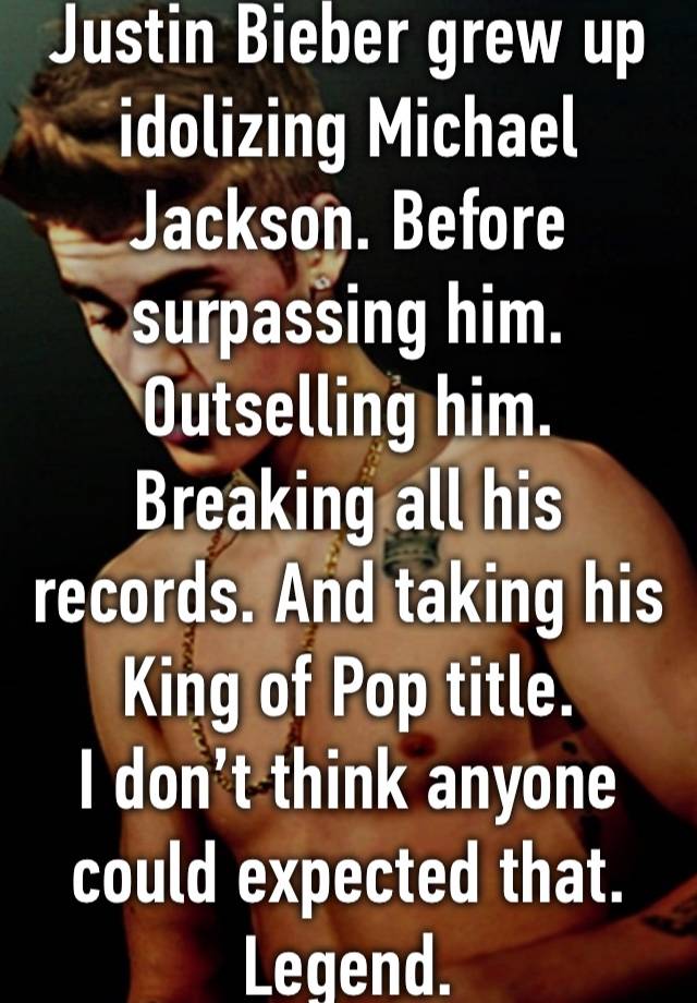 Justin Bieber grew up idolizing Michael Jackson. Before surpassing him. Outselling him. Breaking all his records. And taking his King of Pop title.
I don’t think anyone could expected that. Legend.