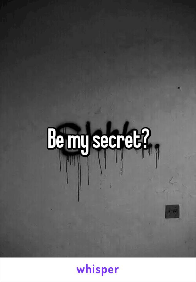 Be my secret?