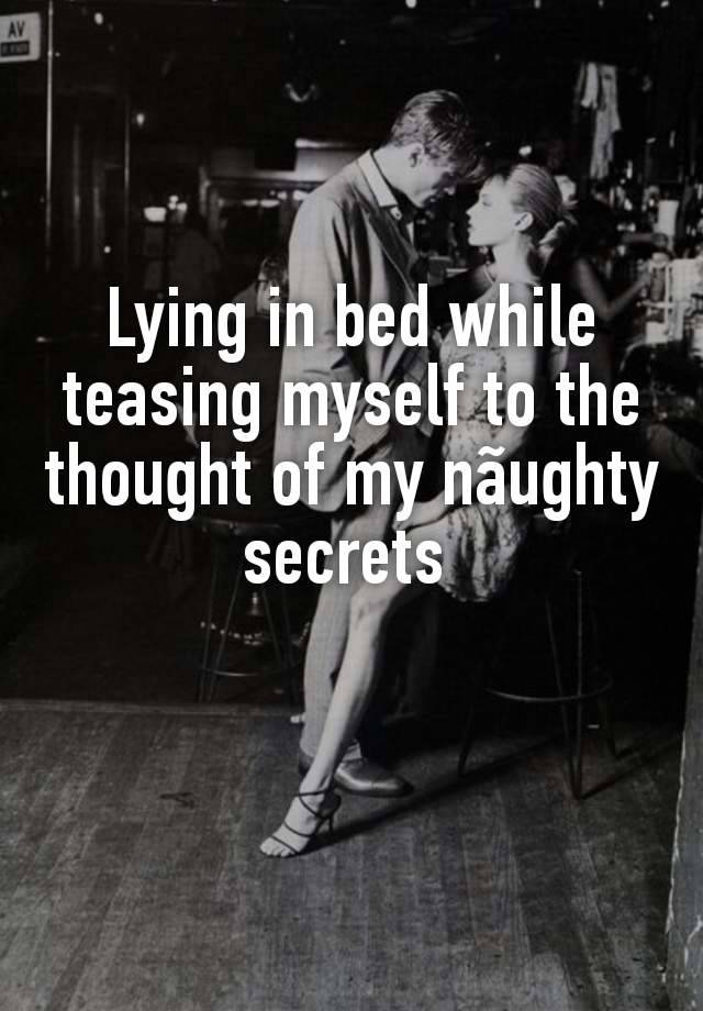 Lying in bed while teasing myself to the thought of my nãughty secrets 