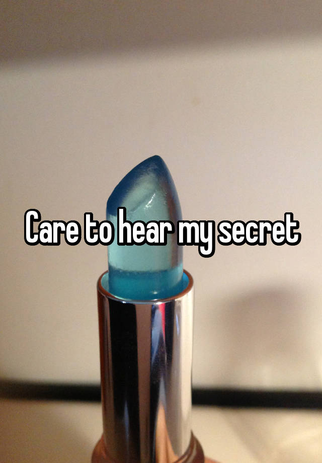 Care to hear my secret