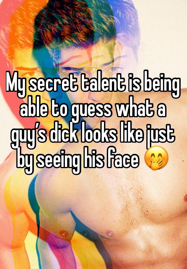 My secret talent is being able to guess what a guy’s dick looks like just by seeing his face 🤭