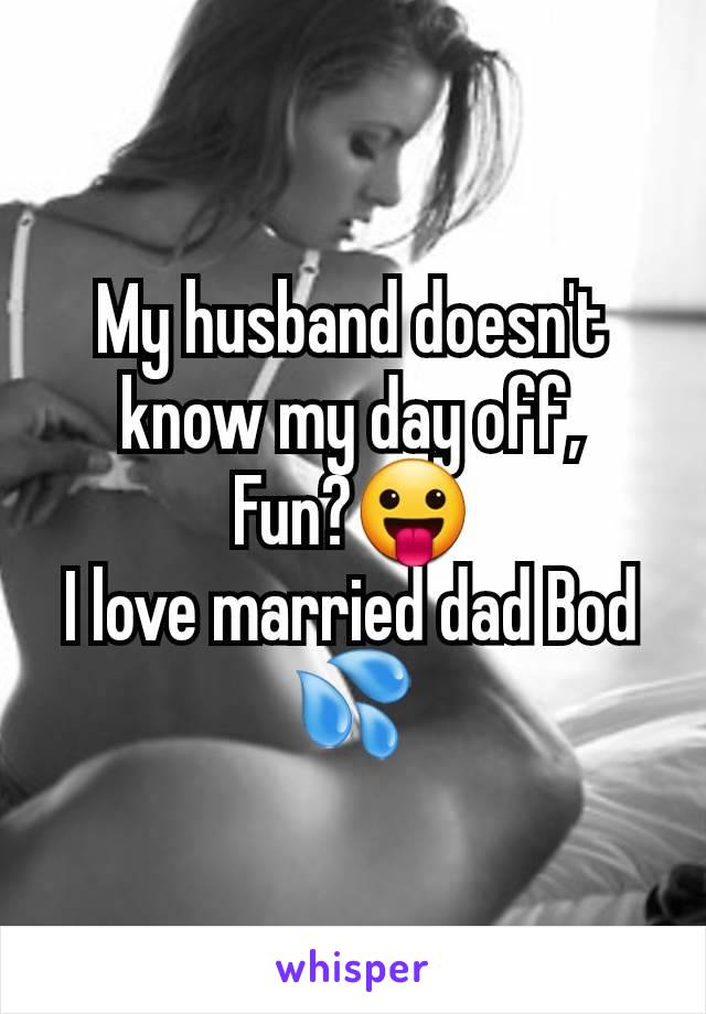 My husband doesn't know my day off,
Fun?😛
I love married dad Bod 💦