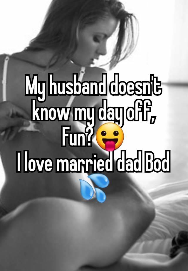 My husband doesn't know my day off,
Fun?😛
I love married dad Bod 💦