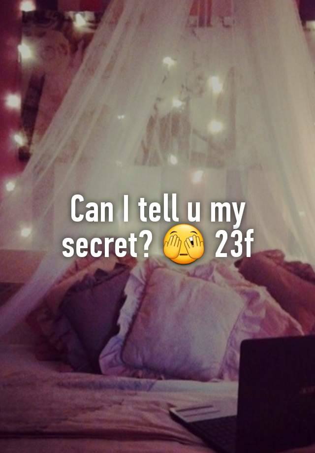 Can I tell u my secret? 🫣 23f