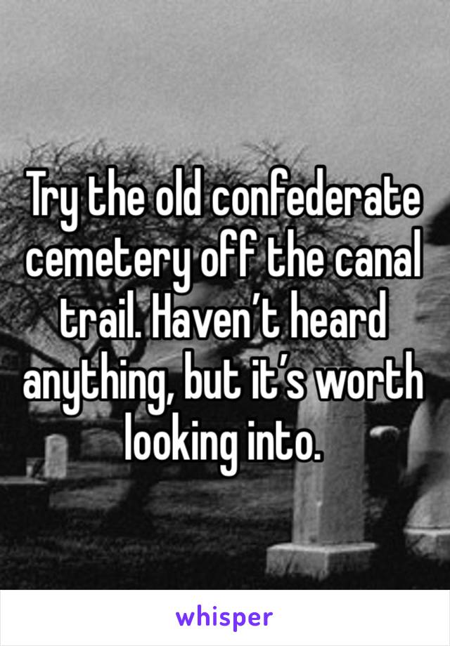 Try the old confederate cemetery off the canal trail. Haven’t heard anything, but it’s worth looking into.