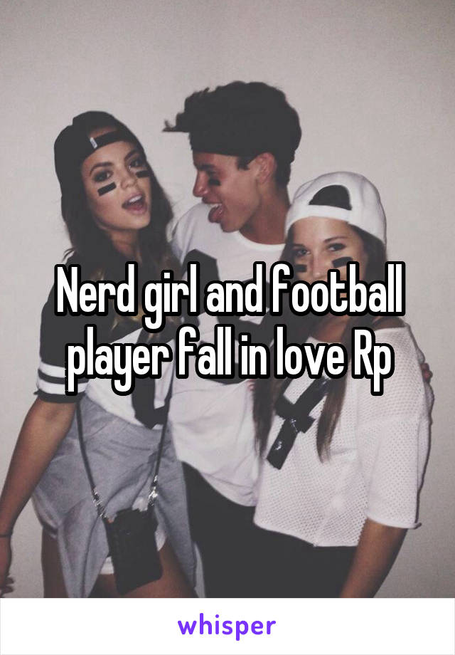 Nerd girl and football player fall in love Rp