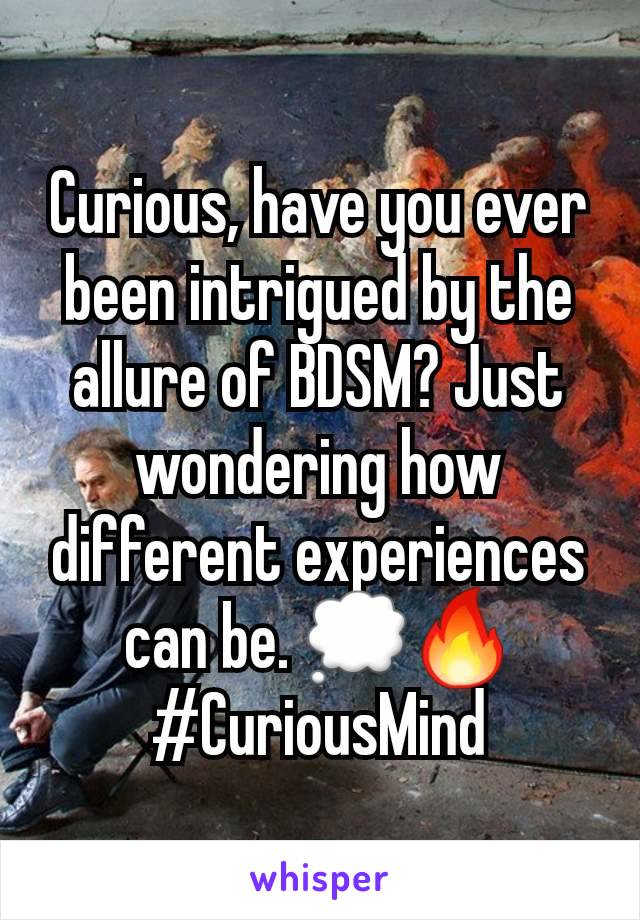 Curious, have you ever been intrigued by the allure of BDSM? Just wondering how different experiences can be. 💭🔥 #CuriousMind