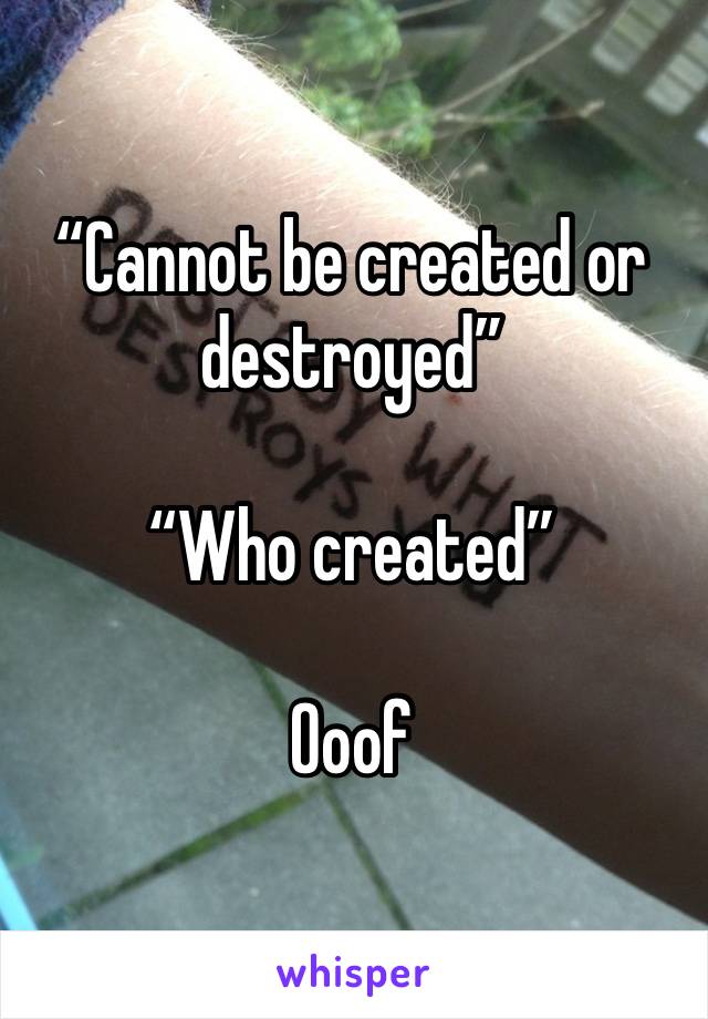“Cannot be created or destroyed”

“Who created”

Ooof