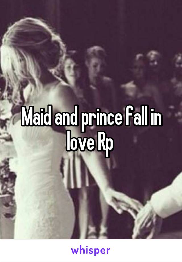 Maid and prince fall in love Rp 