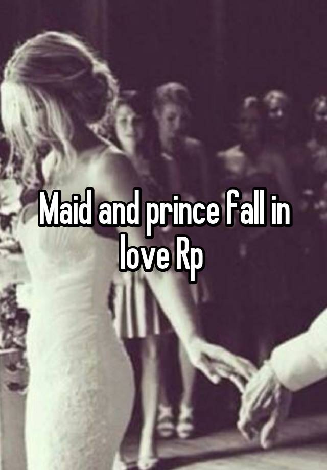 Maid and prince fall in love Rp 