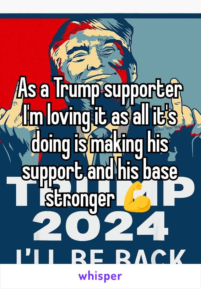 As a Trump supporter I'm loving it as all it's doing is making his support and his base stronger 💪