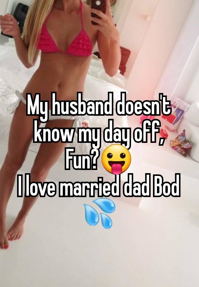 My husband doesn't know my day off,
Fun?😛
I love married dad Bod 💦