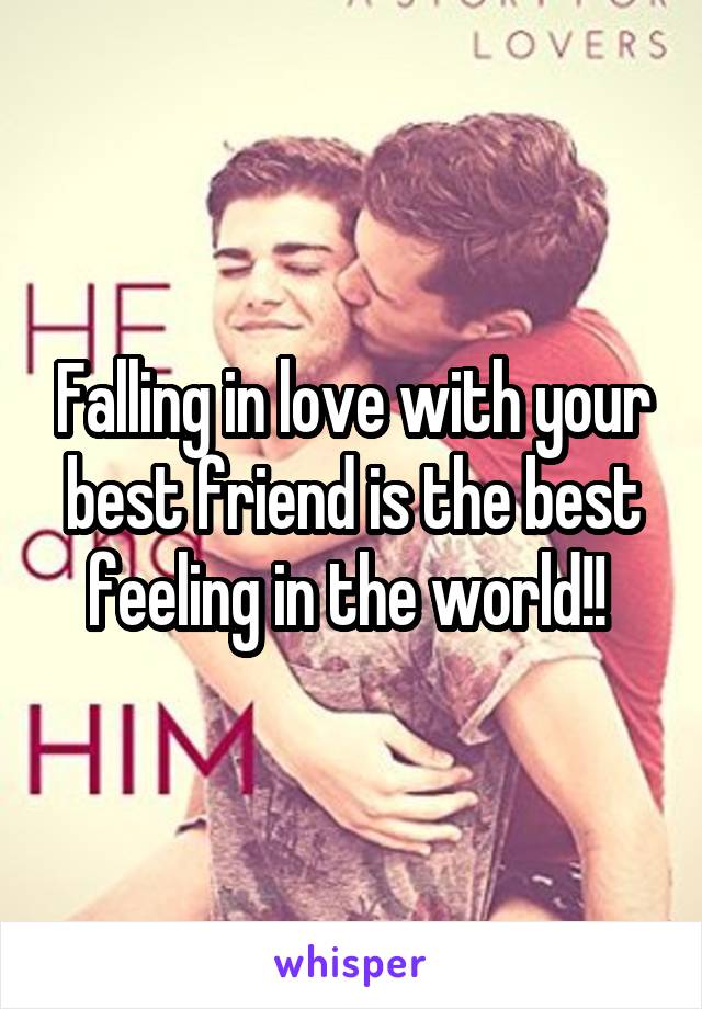 Falling in love with your best friend is the best feeling in the world!! 