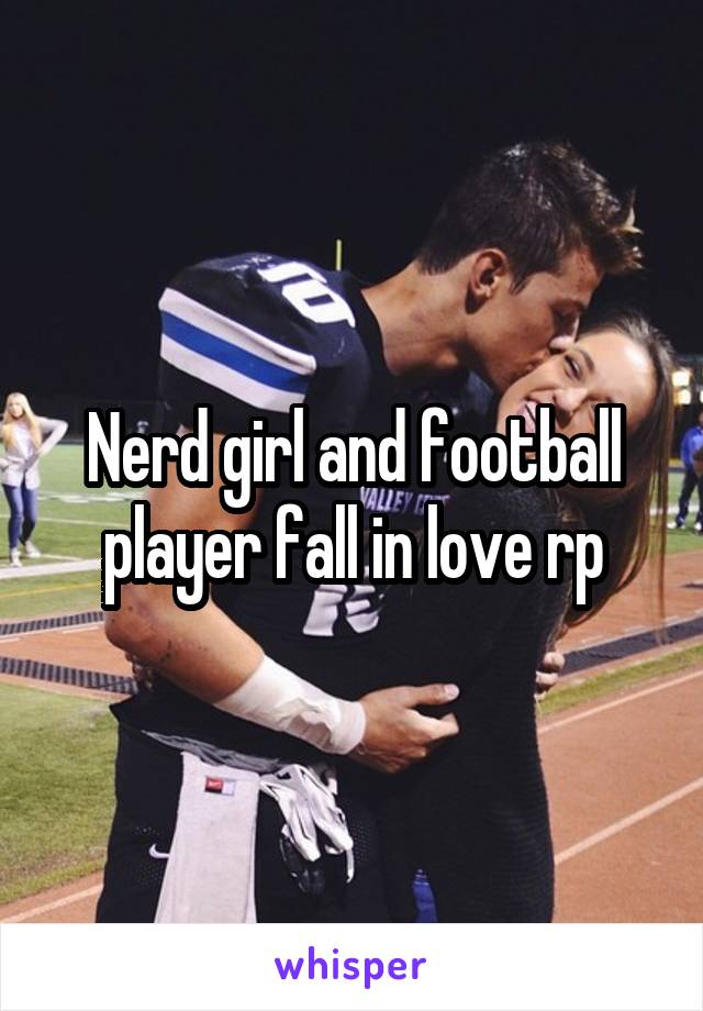 Nerd girl and football player fall in love rp