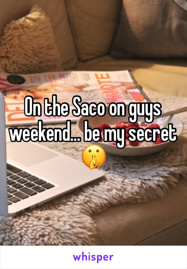 On the Saco on guys weekend… be my secret🤫