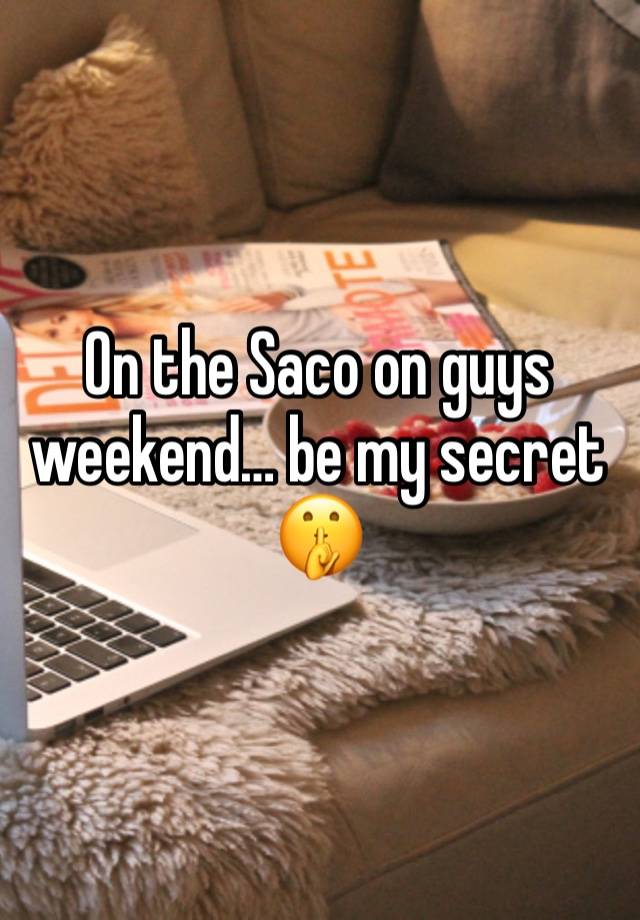 On the Saco on guys weekend… be my secret🤫