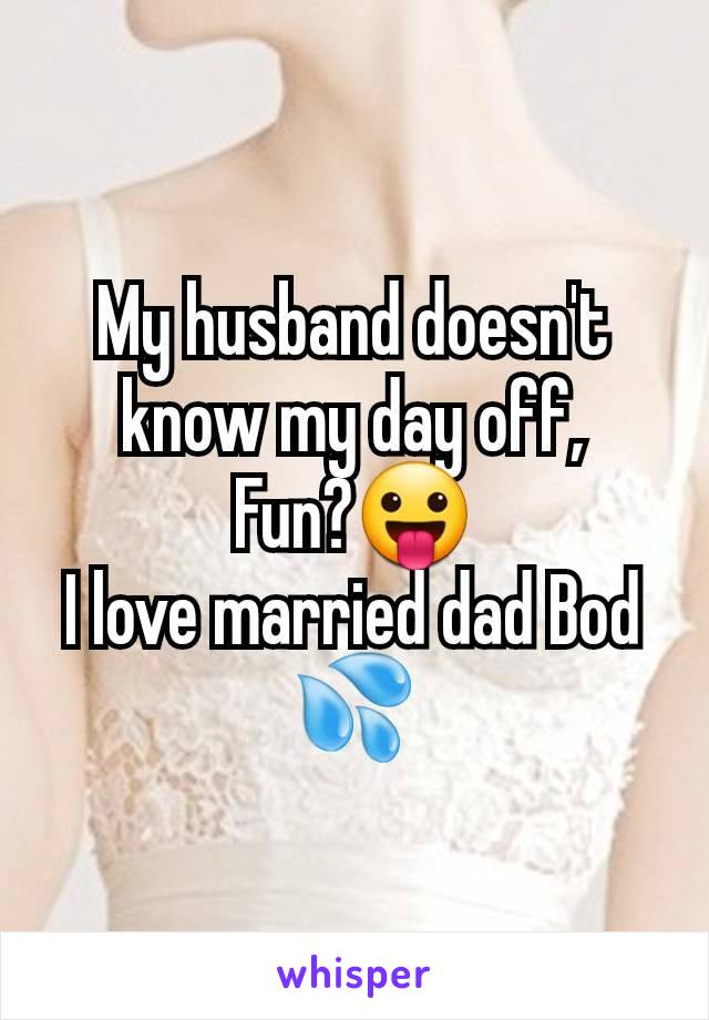 My husband doesn't know my day off,
Fun?😛
I love married dad Bod 💦