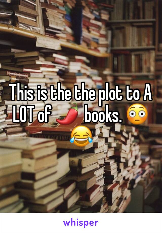 This is the the plot to A LOT of 🌶️  books. 😳😂