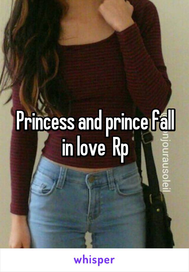 Princess and prince fall in love  Rp